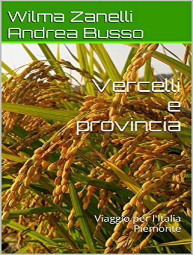Vercelli e provincia green: tra riso e riserve naturali  